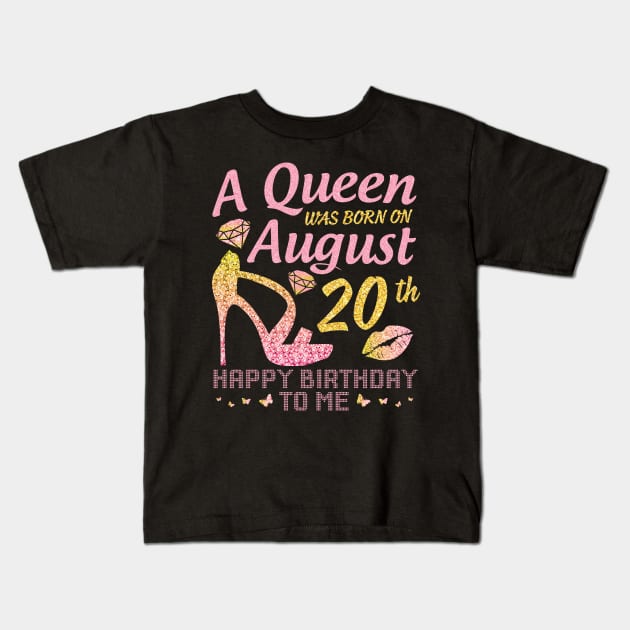 A Queen Was Born On August 20th Happy Birthday To Me Nana Mommy Mama Aunt Sister Wife Daughter Niece Kids T-Shirt by joandraelliot